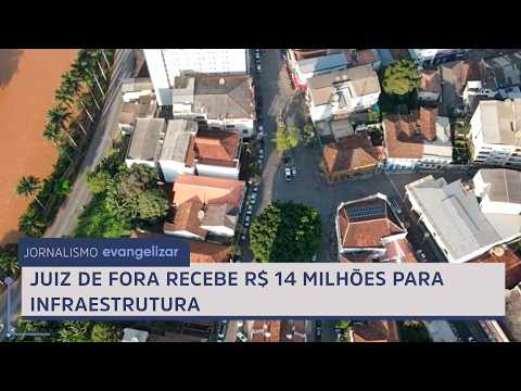 Juiz de Fora recebe R$ 14 milhões para infraestrutura