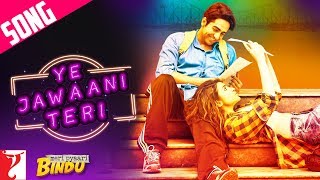 Ye Jawaani Teri Song | Meri Pyaari Bindu | Ayushmann | Parineeti | Nakash | Jonita | Sachin-Jigar