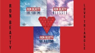 Ron Beatty  - Love Triangle (Take Your Time, Blessed, King In A Crown)