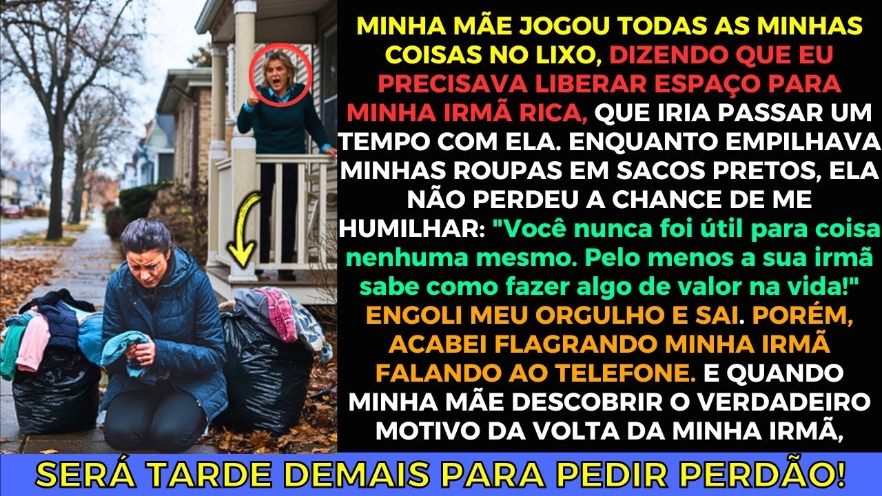 Minha Mãe Jogou Minhas Coisas no Lixo e Me Expulsou de Casa por Causa da Minha Irmã Rica!