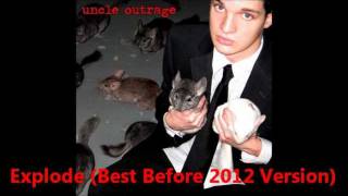 Uncle Outrage- Explode  (Best Before 2012 Version)