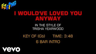 Trisha Yearwood - I Would&#39;ve Loved You Anyway (Karaoke)
