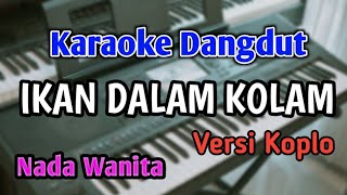 Download lagu IKAN DALAM KOLAM - KARAOKE || NADA WANITA || Versi Koplo || Audio HQ || Live Keyboard mp3