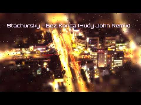 Stachursky - Bez Konca (Hudy John Remix)