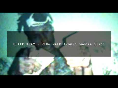 BLACK KRAY - PLUG WALK (vomit hoodie flip)