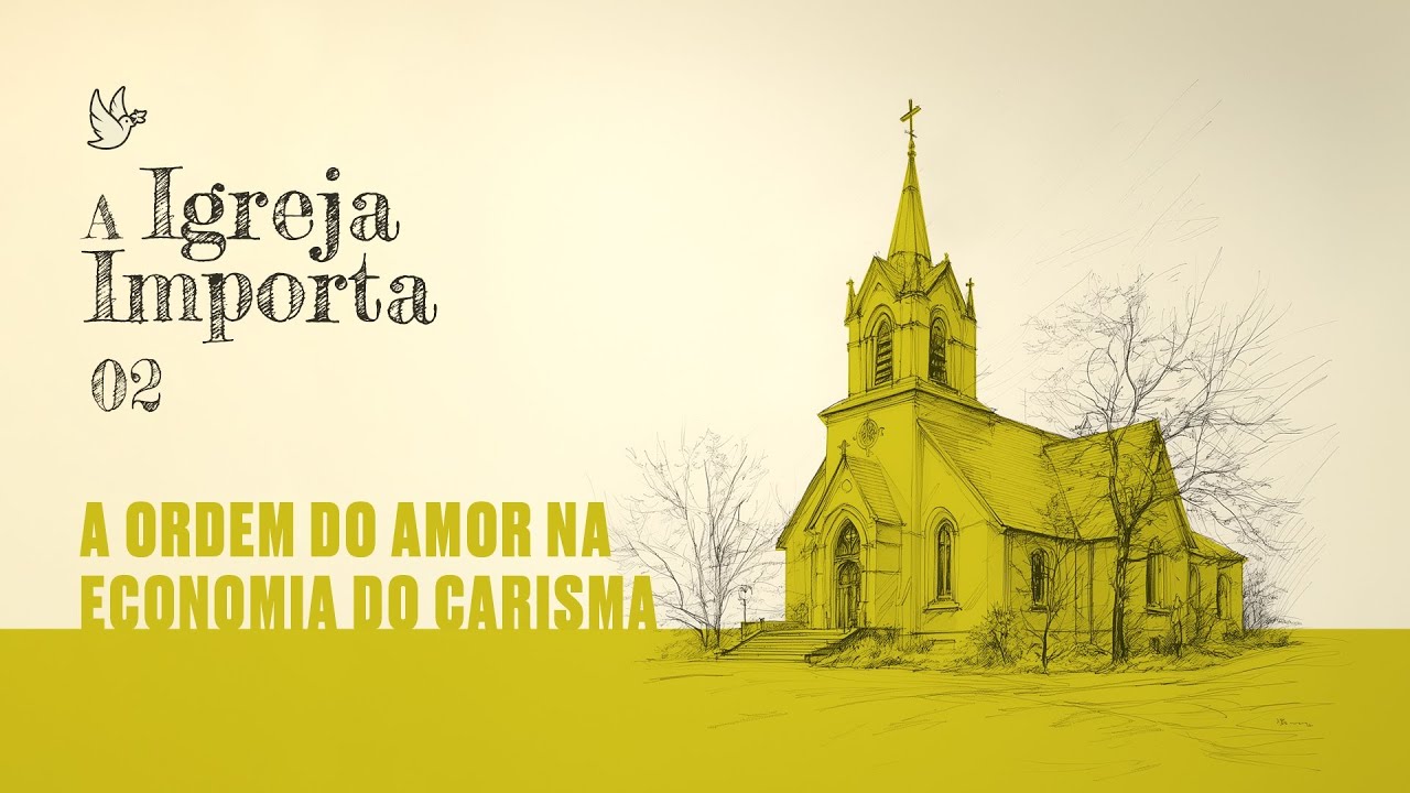 02 - A Igreja importa - A Ordem do Amor na Economia do Carisma - Preg. Leonardo Amaral 25/08/2024