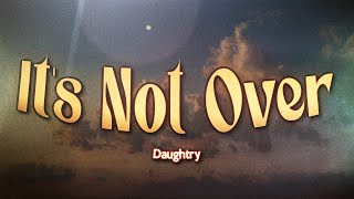 Daughtry - It's Not Over (Lyrics)