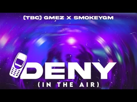 (TBC) G.Mez x Smokey GM - Deny (In The Air)