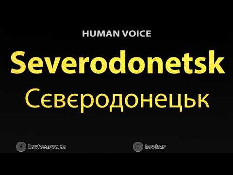 How To Pronounce Severodonetsk Сєвєродонецьк