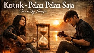 Download lagu Kotak - Pelan Pelan Saja (Cover By Sanja) | Versi Paling Menyentuh, Bikin Nangis 😭 mp3