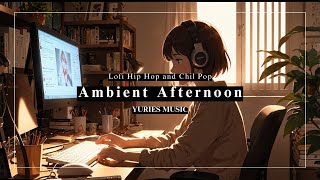 Relaxing Lofi Hip Hop | Ambient Afternoon | Chill Vibes for Studying / YURIES