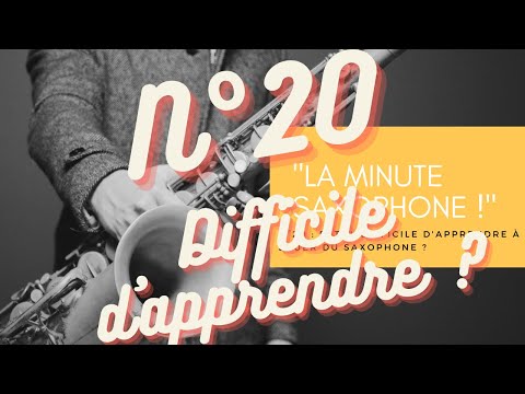 "The Saxophone Minute! "N°20: Is it difficult to learn to play the saxophone?