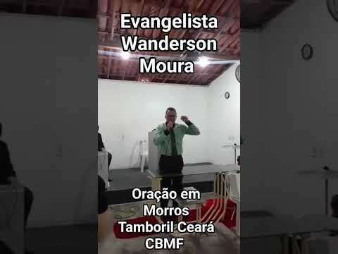 Oração Evangelista Wanderson Moura IBMF B-E é CBMF Tamboril Ceará