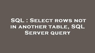 SQL : Select rows not in another table, SQL Server query 