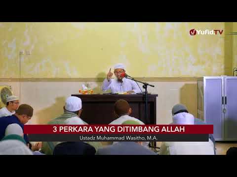 3 Perkara yang Ditimbang Allah - Ustadz Muhammad Wasitho, MA.