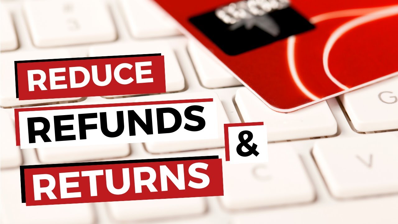 How To Reduce Refunds & Returns With One Simple Trick