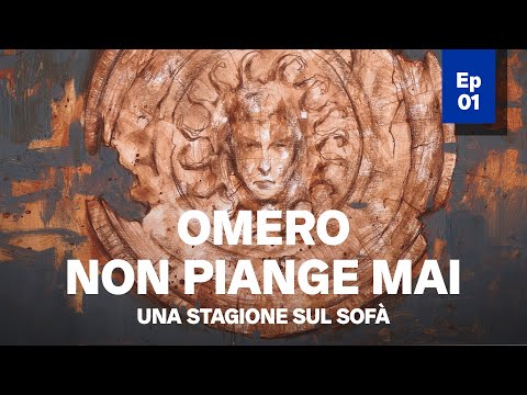 OMERO NON PIANGE MAI. Episodio 1 - Racconti sull'Iliade