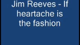 jim reeves - If heartache is the fashion