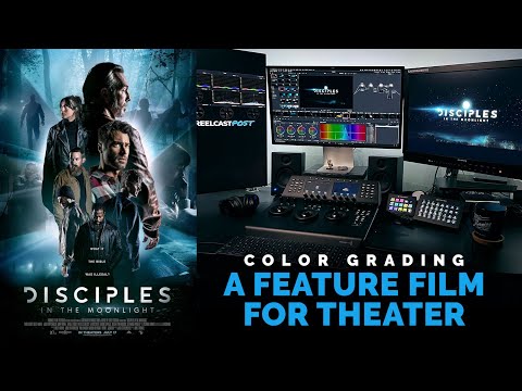 Color Grading a Theatrical Feature Film | Disciples in the Moonlight