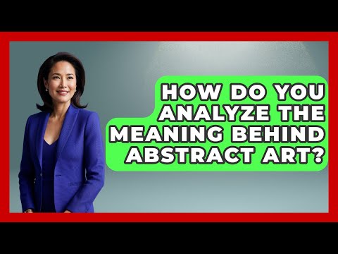 How Do You Analyze The Meaning Behind Abstract Art? - Drawing and Painting Academy