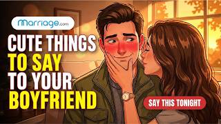 Cute Things to Say to Your Boyfriend That'll Melt Him | Marriage.com