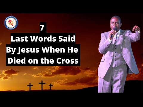 President C Chiangwa - 7 Last Words Said by Jesus When He Died