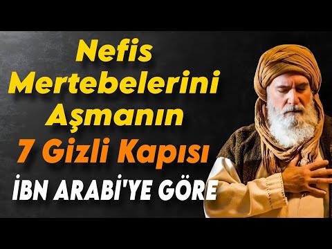 Nefis Mertebelerini Aşmanın 7 Kapısı | İbn Arabi’nin Sırlar