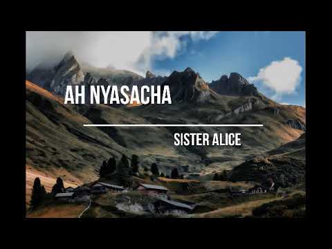 ah Nyasacha -Sister Alice