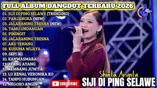 Download lagu SIJI DI PING SELAWE - SHINTA ARSINTA FULL ALBUM DANGDUT TRENDING TERBARU 2026 mp3