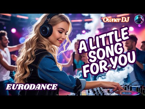 Owner DJ - A Little song for You ( Eurodance ) #eurodance #90s #remix #neweurodance #synthpop