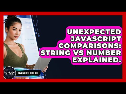 Unexpected Javascript Comparisons String Vs Number Explained Javascript Toolkit