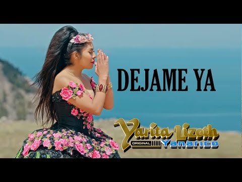 DEJAME YA - YARITA LIZETH YANARICO QUISPE - VIDEOCLIP OFICIAL