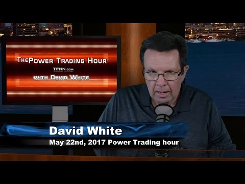 May 22nd Power Trading Hour with David White on TFNN   2017