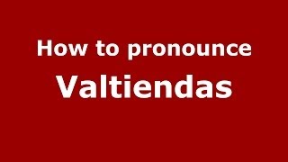How to pronounce Valtiendas