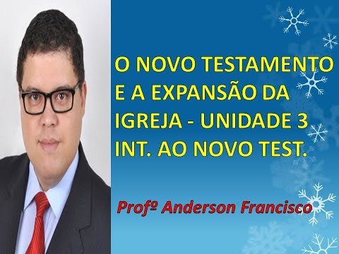 O Novo Testamento e a Expansão da Igreja - Unidade 3 - Profº Anderson Francisco