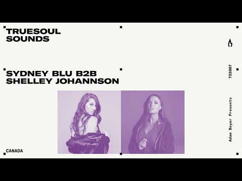 TSS007 - Truesoul Sounds - Sydney Blu B2B Shelley Johannson Mix from Canada