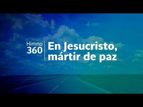 Himno Adventista 360 - En Jesucristo, mártir de paz