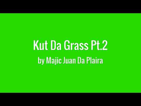 Kut Da Grass Pt.2 - Majic Juan Da Plaira