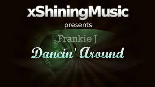 Frankie J - Dancin' Around _- xShiningMusic