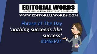 Phrase of the Day (nothing succeeds like success) - 04SEP21