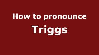 How to pronounce Triggs
