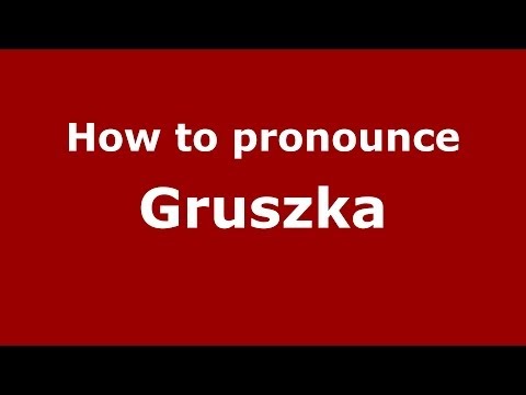 How to pronounce Gruszka