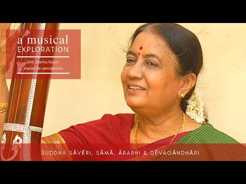 A Musical Exploration- Raga-s Suddha Saveri, Sama, Arabhi and Devagandhari by Smt. Seetha Rajan
