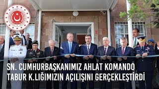 Cumhurbaşkanımız Sn. Recep Tayyip Erdoğan, Ahlat Komando Tabur K.lığım