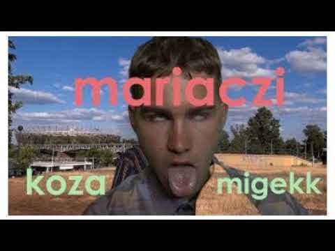 migekk ft.  Koza - Mariaczi REUPLOAD