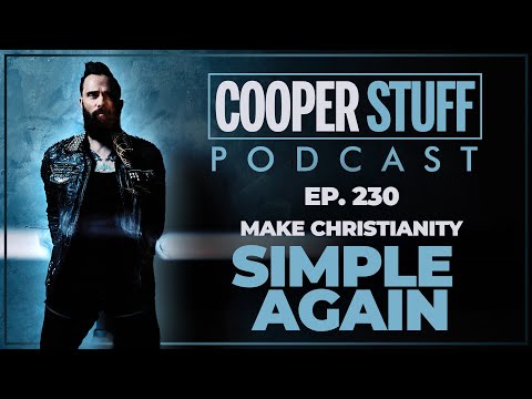 Cooper Stuff Ep. 230 - Make Christianity Simple Again