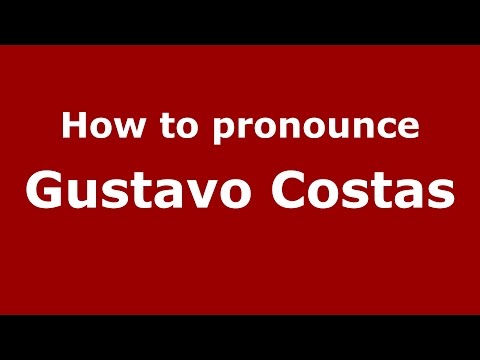 How to pronounce Gustavo Costas (Spanish/Argentina) - PronounceNames.com