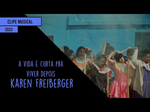 Clipe Musical: Karen Freiberger - A Vida É Curta Pra Viver Depois