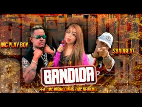 MC PLAYBOY E SB NO BEAT FEAT : MC BRANQUINHA E MC NEGO MUL - BANDIDA