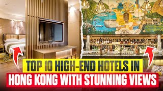 Top 10 High-End Hotels in Hong Kong with Stunning Views – The Ultimate Luxury Ex